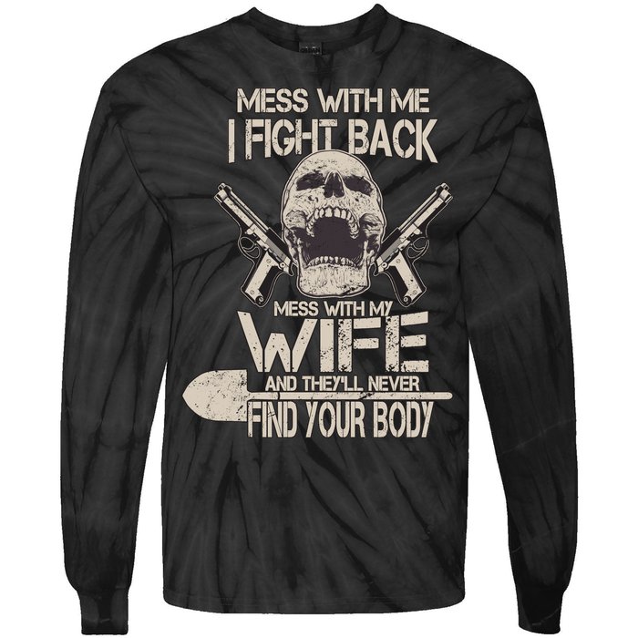 Mess With My Wife And They'll Never Find Your Body Tie-Dye Long Sleeve Shirt