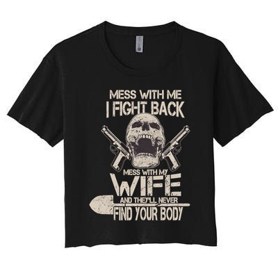 Mess With My Wife And They'll Never Find Your Body Crop Top