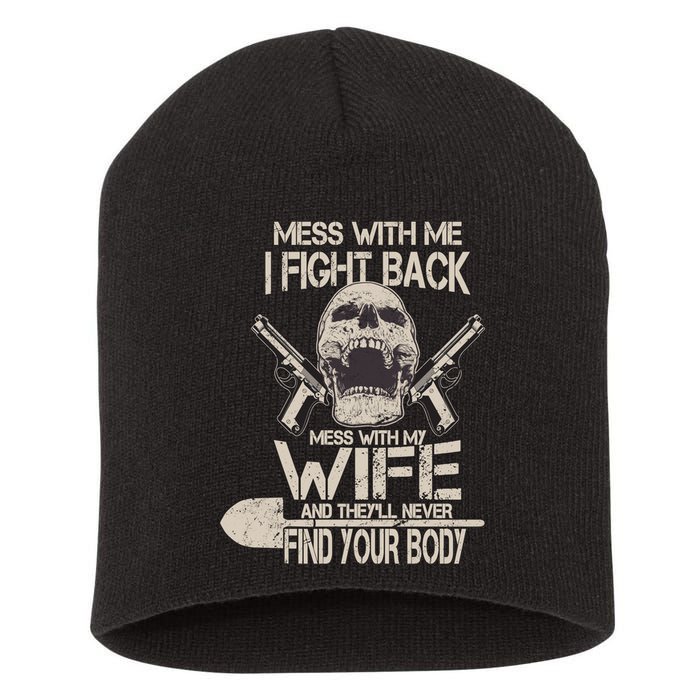 Mess With My Wife And They'll Never Find Your Body Short Acrylic Beanie