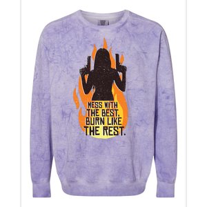 Mess With The Best Burn Like The Rest Colorblast Crewneck Sweatshirt