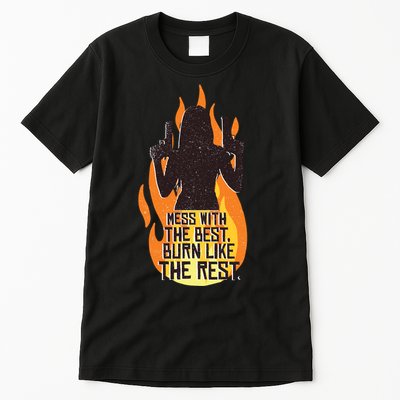 Mess With The Best Burn Like The Rest Tall T-Shirt