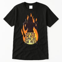 Mess With The Best Burn Like The Rest Tall T-Shirt