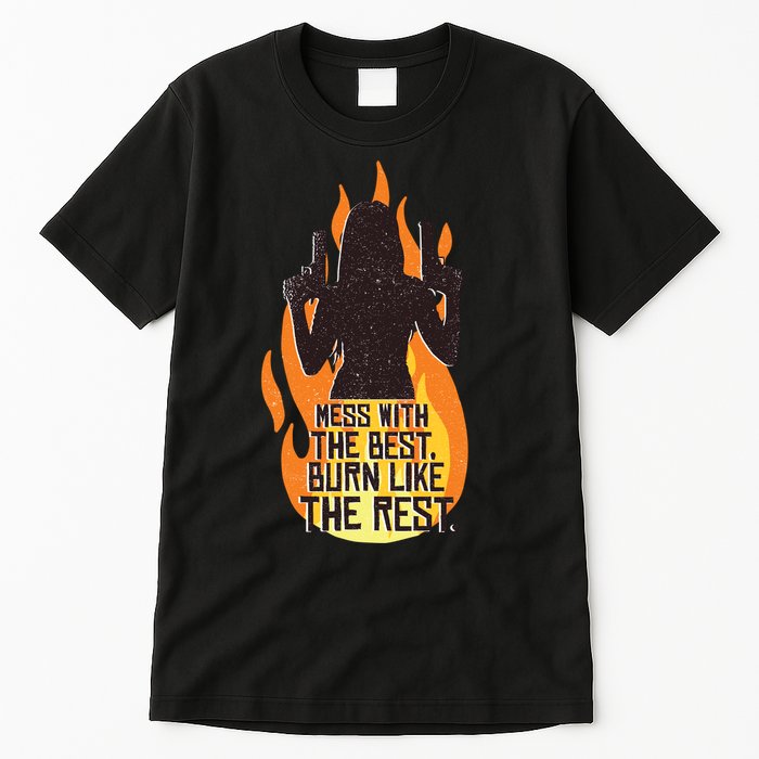 Mess With The Best Burn Like The Rest Tall T-Shirt