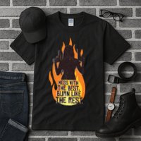 Mess With The Best Burn Like The Rest Tall T-Shirt