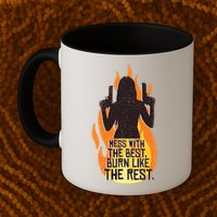 Mess With The Best Burn Like The Rest Mug