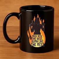 Mess With The Best Burn Like The Rest 11oz C Handle Ceramic Mug