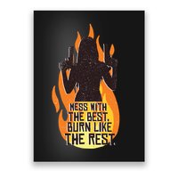 Mess With The Best Burn Like The Rest Poster