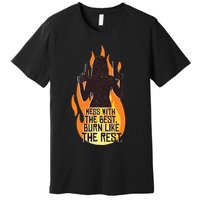 Mess With The Best Burn Like The Rest Premium T-Shirt