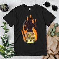 Mess With The Best Burn Like The Rest Premium T-Shirt
