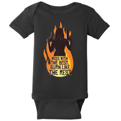 Mess With The Best Burn Like The Rest Baby Bodysuit