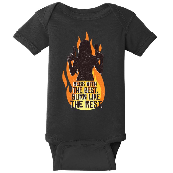 Mess With The Best Burn Like The Rest Baby Bodysuit