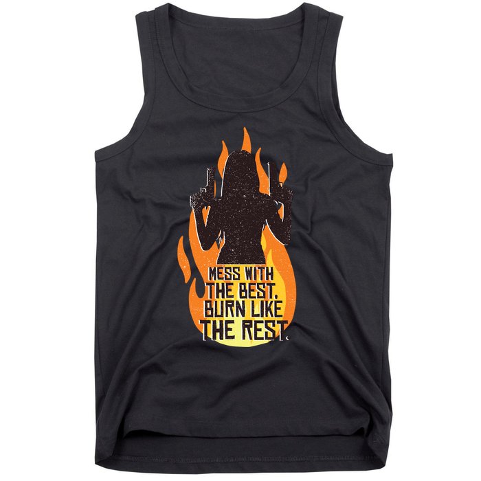 Mess With The Best Burn Like The Rest Tank Top