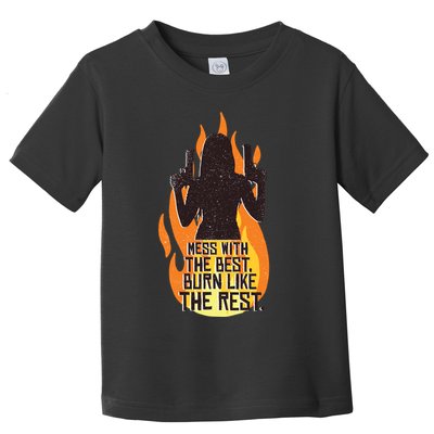 Mess With The Best Burn Like The Rest Toddler T-Shirt