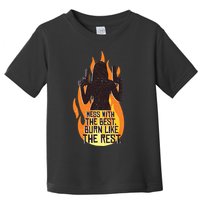 Mess With The Best Burn Like The Rest Toddler T-Shirt