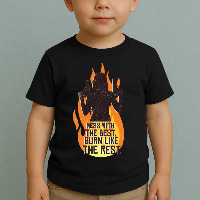 Mess With The Best Burn Like The Rest Toddler T-Shirt