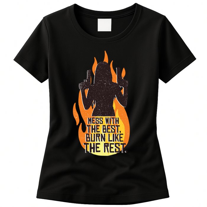 Mess With The Best Burn Like The Rest Womens T-Shirt