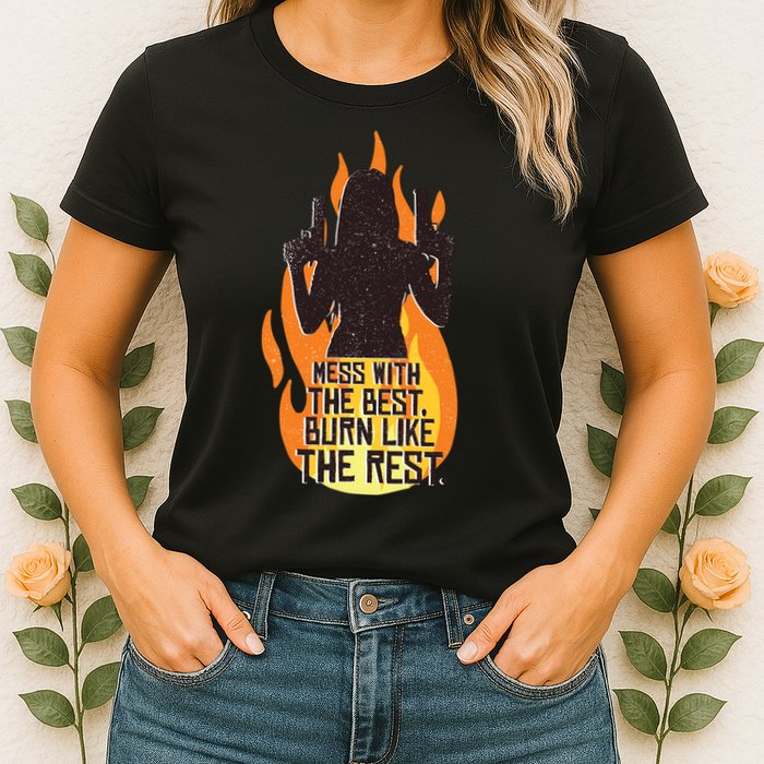 Mess With The Best Burn Like The Rest Womens T-Shirt