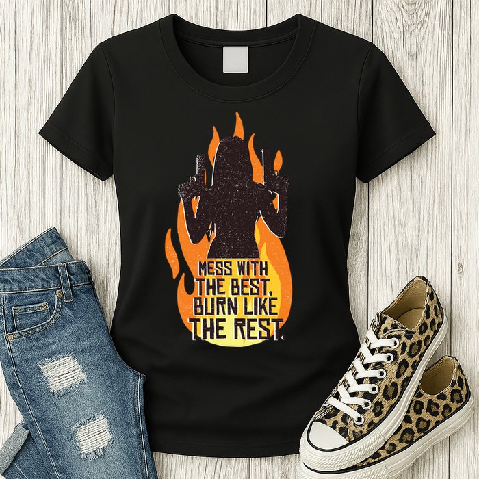 Mess With The Best Burn Like The Rest Womens T-Shirt