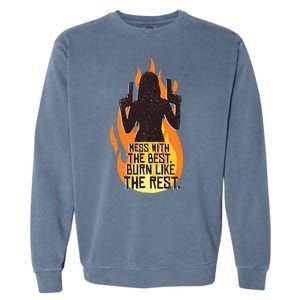 Mess With The Best Burn Like The Rest Garment-Dyed Sweatshirt