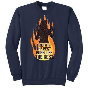 Mess With The Best Burn Like The Rest Sweatshirt