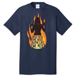 Mess With The Best Burn Like The Rest Tall T-Shirt