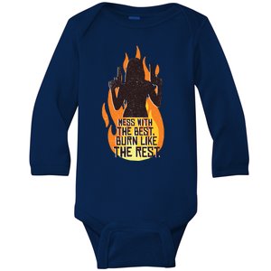 Mess With The Best Burn Like The Rest Baby Long Sleeve Bodysuit