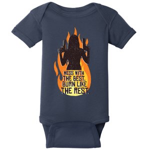 Mess With The Best Burn Like The Rest Baby Bodysuit