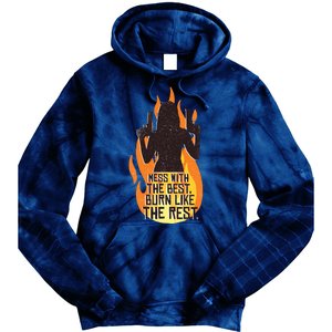 Mess With The Best Burn Like The Rest Tie Dye Hoodie