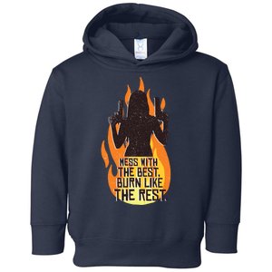 Mess With The Best Burn Like The Rest Toddler Hoodie