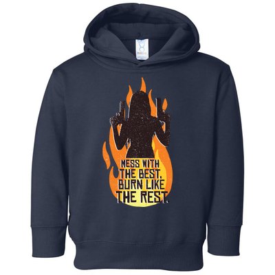 Mess With The Best Burn Like The Rest Toddler Hoodie