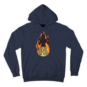 Mess With The Best Burn Like The Rest Tall Hoodie