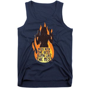 Mess With The Best Burn Like The Rest Tank Top