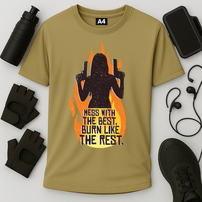 Mess With The Best Burn Like The Rest Performance Shirt