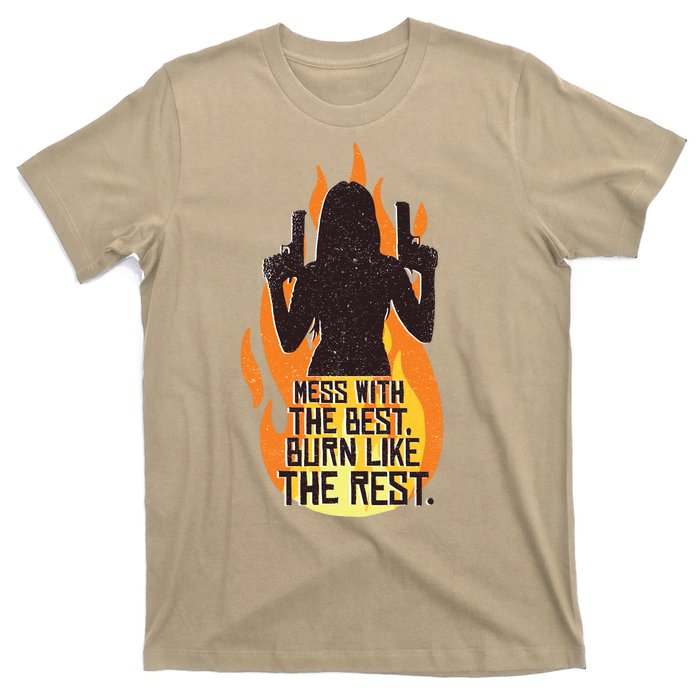 Mess With The Best Burn Like The Rest T-Shirt