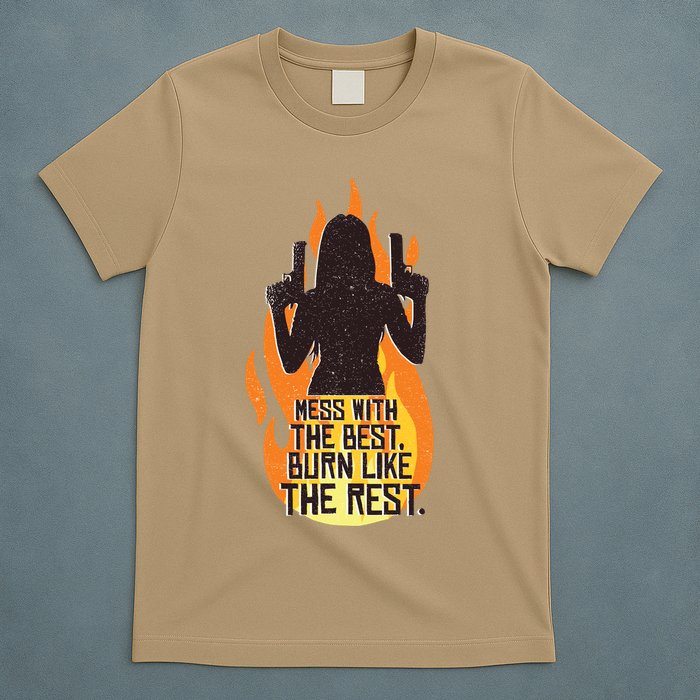 Mess With The Best Burn Like The Rest T-Shirt