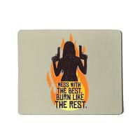 Mess With The Best Burn Like The Rest Mousepad