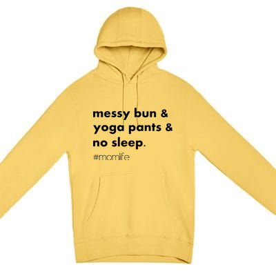 Messy Bun & Yoga Pants & No Sleep. #momlife Premium Pullover Hoodie