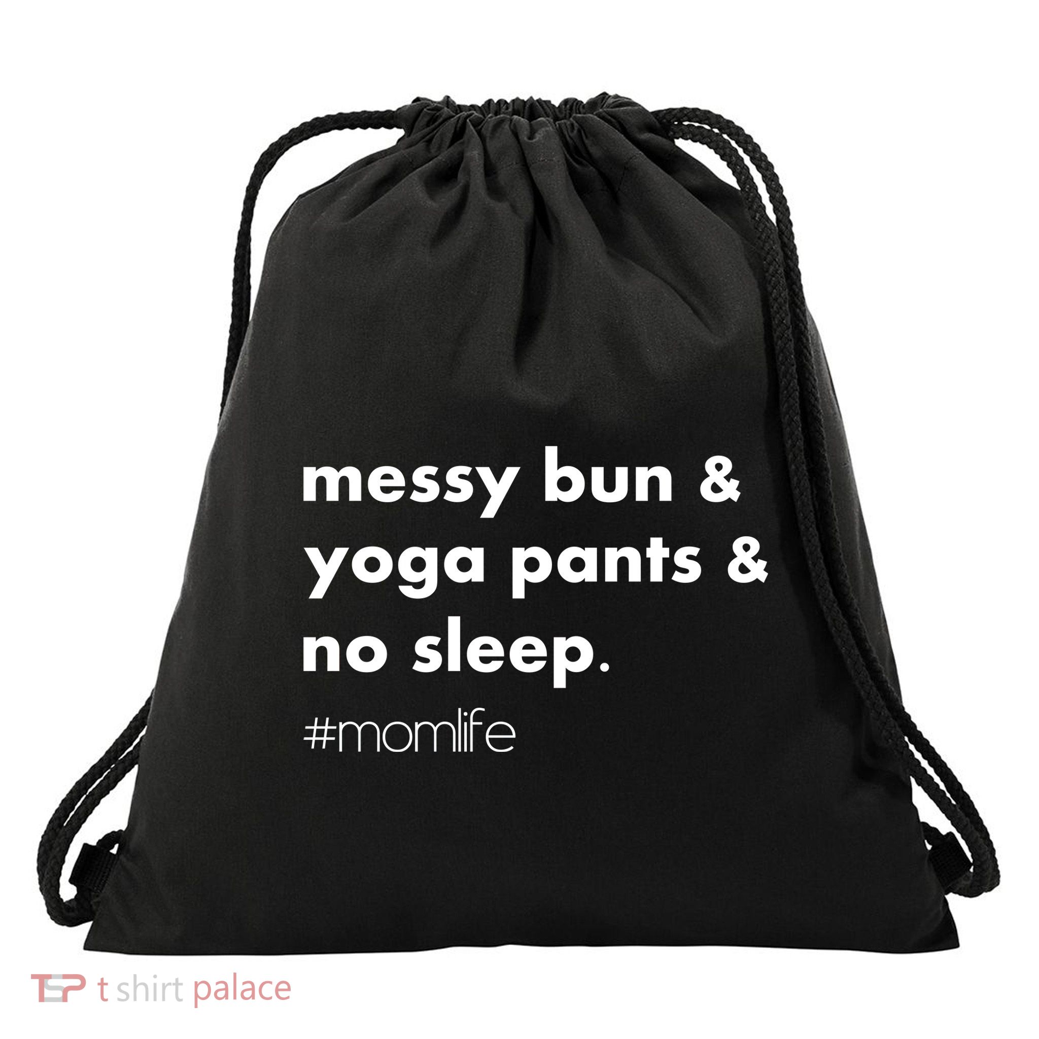 Messy Bun & Yoga Pants & No Sleep. #momlife Drawstring Bag
