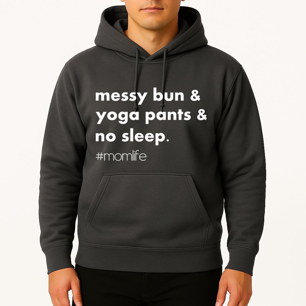 Messy Bun & Yoga Pants & No Sleep. #momlife Hoodie