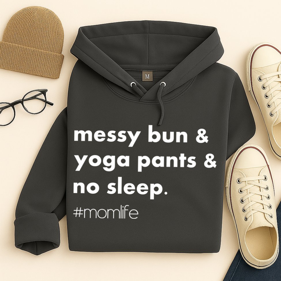 Messy Bun & Yoga Pants & No Sleep. #momlife Hoodie