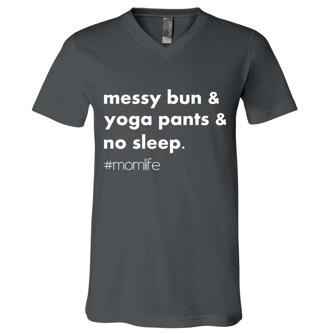 Messy Bun & Yoga Pants & No Sleep. #momlife V-Neck T-Shirt