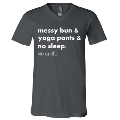 Messy Bun & Yoga Pants & No Sleep. #momlife V-Neck T-Shirt