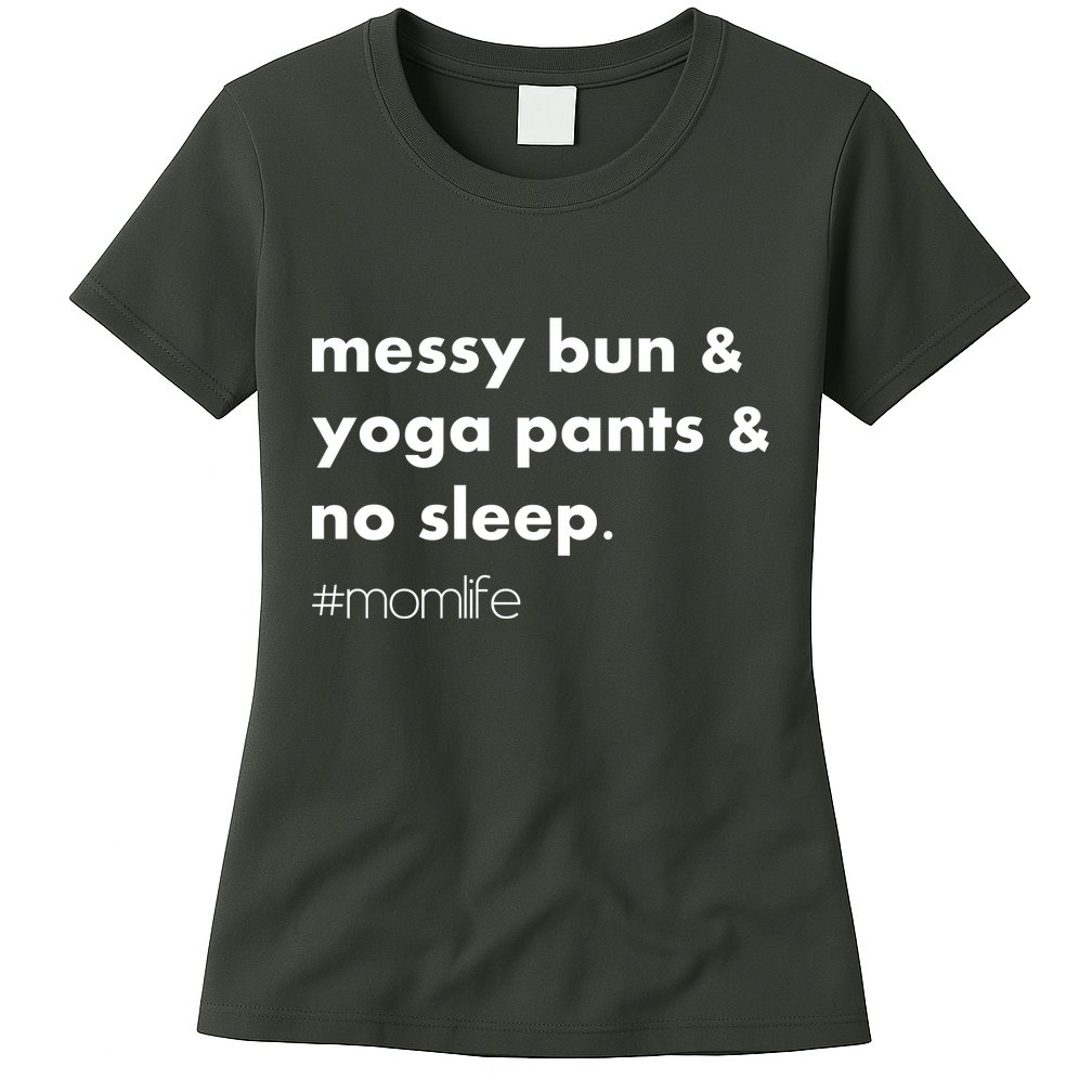 Messy Bun & Yoga Pants & No Sleep. #momlife Womens T-Shirt