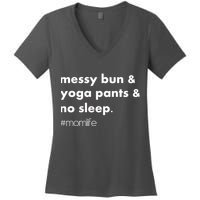 Messy Bun & Yoga Pants & No Sleep. #momlife Women's V-Neck T-Shirt