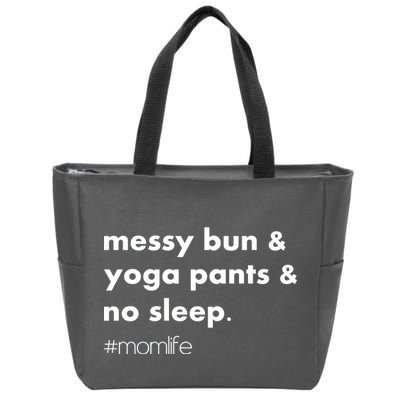 Messy Bun & Yoga Pants & No Sleep. #momlife Zip Tote Bag