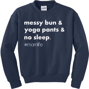 Messy Bun & Yoga Pants & No Sleep. #momlife Kids Sweatshirt