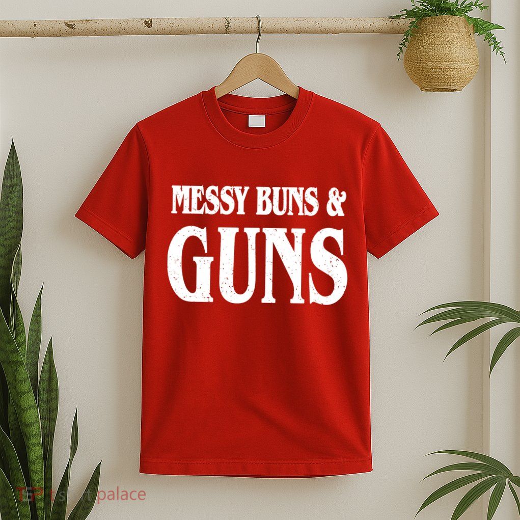 Messy Buns And Guns T-Shirt