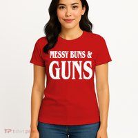 Messy Buns And Guns Womens T-Shirt