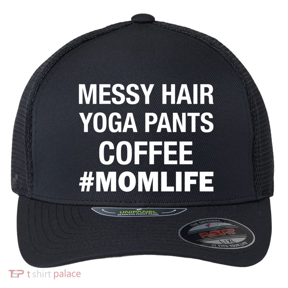 Messy Hair Yoga Pants Mom Life #Momlife Flexfit Unipanel Trucker Cap