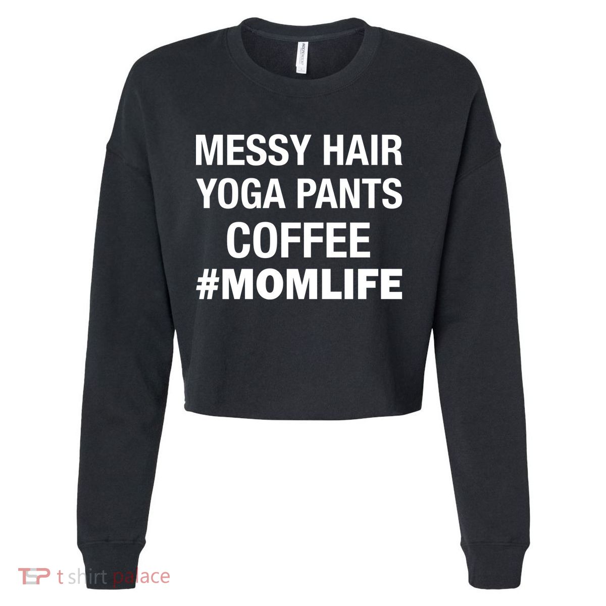 Messy Hair Yoga Pants Mom Life #Momlife Cropped Pullover Crew